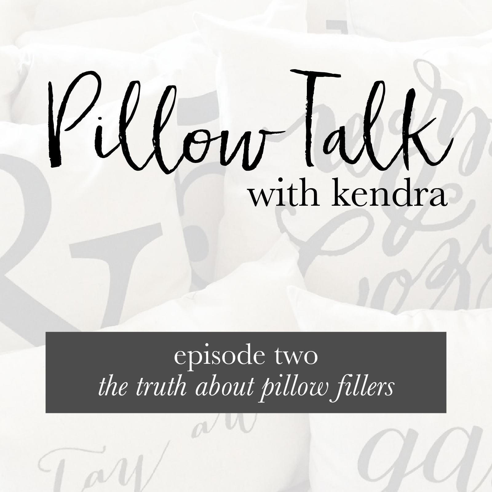 Pillow Talk Episode TWO: The Truth About Pillow Fillers
